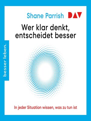 cover image of Wer klar denkt, entscheidet besser. In jeder Situation wissen, was zu tun ist (Ungekürzt)